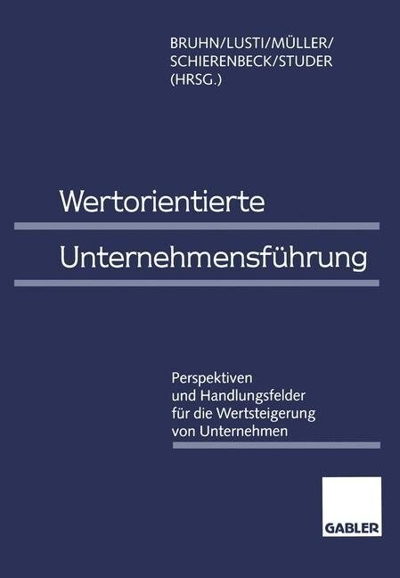 Wertorientierte Unternehmensfuhrung : Perspektiven Und Handlungsfelder Fur Die Wertsteigerung Von Unternehmen (Paperback, Softcover Reprint of the Original 1st 1998 ed.)