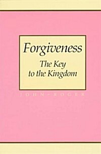 Forgiveness: The Key to the Kingdom (Paperback)