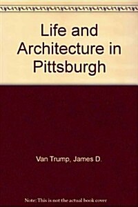 Life and Architecture in Pittsburgh (Paperback, 2nd)