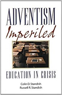 Adventism Imperiled: Education in Crisis (Paperback, 3rd)