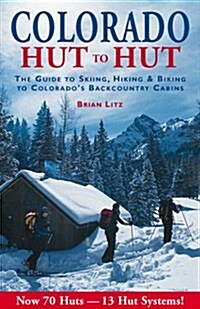 Colorado: Hut to Hut : A Guide to Skiing and Biking Colorados Backcountry (Paperback, 0)