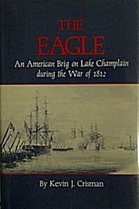 The Eagle: An American Brig on Lake Champlain During the War of 1812 (Hardcover, 1st)