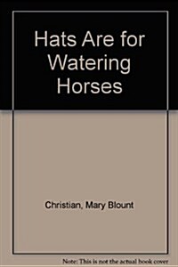 Hats Are for Watering Horses (Paperback)