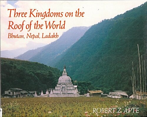 Three Kingdoms on the Roof of the World: Bhutan, Nepal, and Ladakh (Hardcover, First Edition)