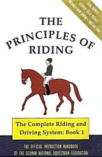 The Principles of Riding: The Official Handbook of the German National Equestrian Federation (The Complete Riding and Driving System, Book 1) (Paperback, 1ST)