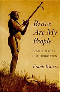 Brave Are My People: Indian Heroes Not Forgotten (Hardcover, 1st)