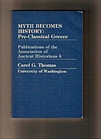 Myth Becomes History: Pre-Classical Greece (Publications of the Association of Ancient Historians) (Paperback, y First printing)