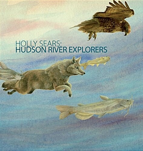 Holly Sears: Hudson River Explorers (Paperback)