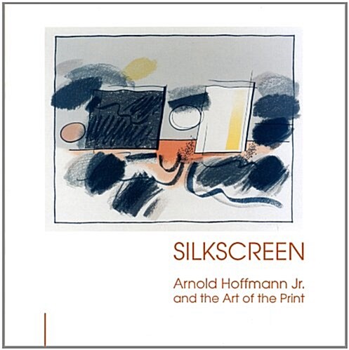 Silkscreen: Arnold Hoffmann Jr. and the Art of the Print (Paperback)