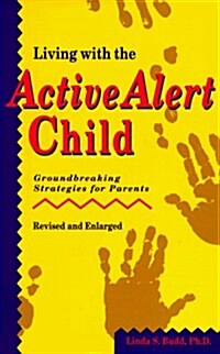 Living with the Active Alert Child: Groundbreaking Strategies for Parents (Revised and Enlarged) (Paperback, Rev&Enlarg)