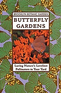 Butterfly Gardens (Brooklyn Botanic Garden All-Region Guide) (Paperback, First Edition)