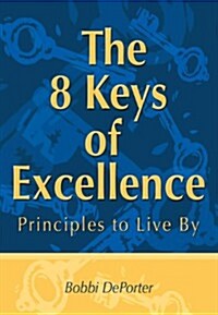 The 8 Keys of Excellence : Principles to Live By (Paperback)