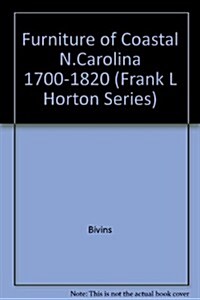 The Furniture of Coastal North Carolina, 1700-1820 (Frank L Horton Series) (Hardcover, First Printing)