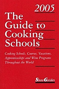 The Guide to Cooking Schools 2005: Cooking Schools, Courses, Vacations, Apprenticeships and Wine Programs Throughout the World (Guide to Cooking ... A (Paperback, 17th)