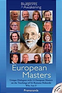 European Masters -- Blueprints for Awakening : Unique Dialogues with 14 European Masters on the Teachings of Sri Ramana Maharshi Who Am I? (Paperback)