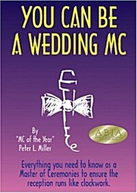 You Can Be a Wedding MC - Everything you need to know as a Master of Ceremonies to ensure the reception runs like clockwork (Perfect Paperback, 5th)