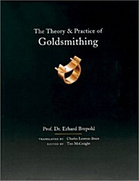 The Theory and Practice of Goldsmithing (Hardcover)