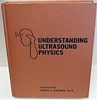 Understanding Ultrasound Physics, Third Edition (Textbook Binding, 3rd)
