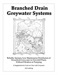 Branched Drain Greywater Systems [superseded by The New Create an Oasis with Greywater] (Paperback)