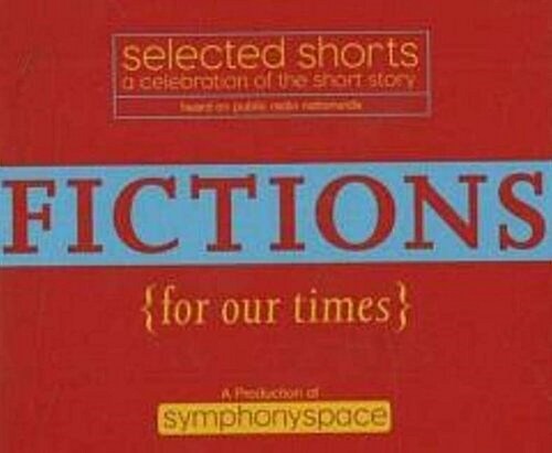 Selected Shorts: Fictions for Our Times: Listener Favorites Old & New (Selected Shorts: A Celebration of the Short Story) (v. XVI) (Audio CD, Abridged)