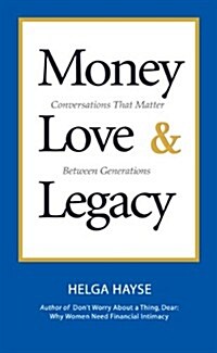 Money Love & Legacy: Conversations That Matter Between Generations (Paperback, 1st)