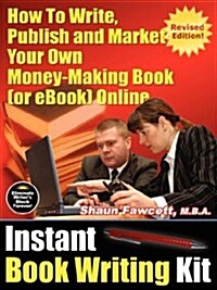 Instant Book Writing Kit - How to Write, Publish and Market Your Own Money-Making Book (or eBook) Online - Revised Edition (Paperback, Revised)