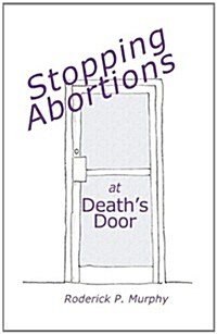Stopping Abortions at Deaths Door (Paperback)