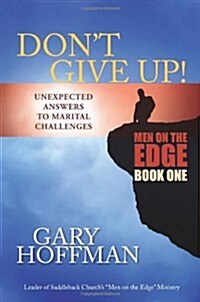 Dont Give Up: Unexpected Answers to Marital Challenges (Paperback)