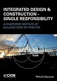 Integrated Design and Construction - Single Responsibility : A Code of Practice (Paperback)