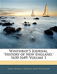 Winthrops Journal, History of New England, 1630-1649, Volume 1 (Paperback)