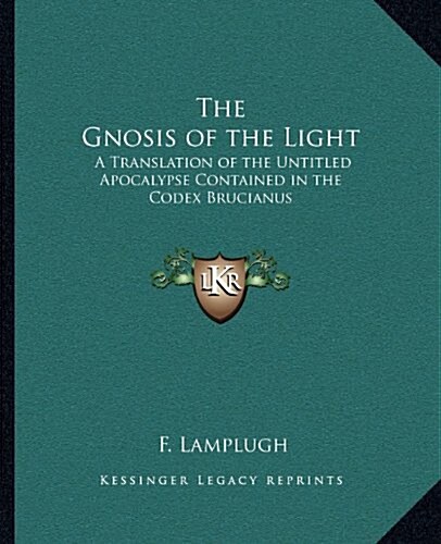 The Gnosis of the Light: A Translation of the Untitled Apocalypse Contained in the Codex Brucianus (Paperback)
