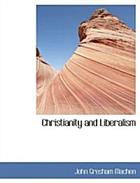 Christianity and Liberalism (Hardcover)