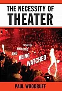 The Necessity of Theater: The Art of Watching and Being Watched (Paperback)