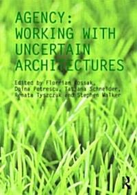 Agency : Working with Uncertain Architectures (Paperback)