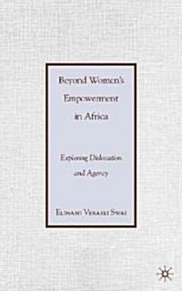 Beyond Womens Empowerment in Africa : Exploring Dislocation and Agency (Hardcover)