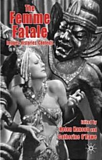 The Femme Fatale: Images, Histories, Contexts (Hardcover)