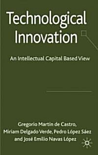 Technological Innovation : An Intellectual Capital Based View (Hardcover)