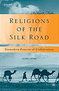 Religions of the Silk Road : Premodern Patterns of Globalization (Paperback, 1st rev of 2 Revised ed)
