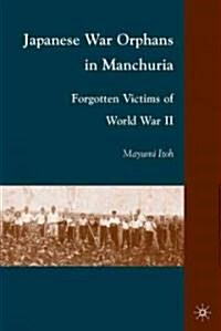 Japanese War Orphans in Manchuria : Forgotten Victims of World War II (Hardcover)