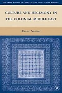 Culture and Hegemony in the Colonial Middle East (Hardcover)