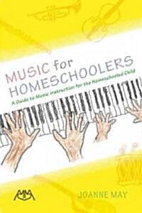 Music for Homeschoolers: A Guide to Music Instruction for the Homeschooled Child (Paperback)