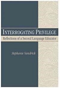 Interrogating Privilege: Reflections of a Second Language Educator (Paperback)