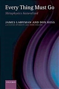 Every Thing Must Go : Metaphysics Naturalized (Paperback)