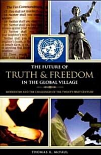 The Future of Truth and Freedom in the Global Village: Modernism and the Challenges of the Twenty-First Century (Hardcover)