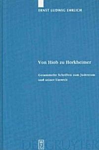 Von Hiob Zu Horkheimer: Gesammelte Schriften Zum Judentum Und Seiner Umwelt (Hardcover)