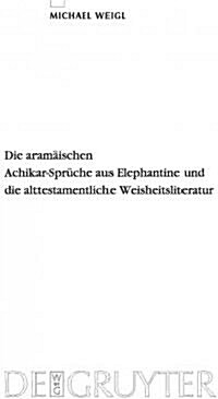Die Aram?schen Achikar-Spr?he Aus Elephantine Und Die Alttestamentliche Weisheitsliteratur (Hardcover)
