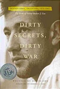 Dirty Secrets, Dirty War: Buenos Aires, Argentina, 1976-1983: The Exile of Editor Robert J. Cox (Hardcover)