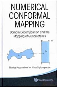 Numerical Conformal Mapping: Domain Decomposition and the Mapping of Quadrilaterals (Hardcover)