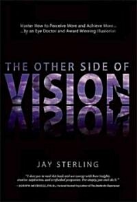 The Other Side of Vision: Master How to Perceive More and Achieve More (Hardcover)