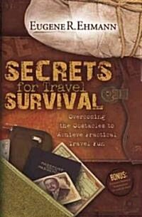 Secrets for Travel Survival: Overcoming the Obstacles to Achieve Practical Travel Fun (Paperback)